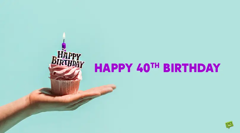 The Big 4-0 | 40 Happy 40th Birthday Wishes