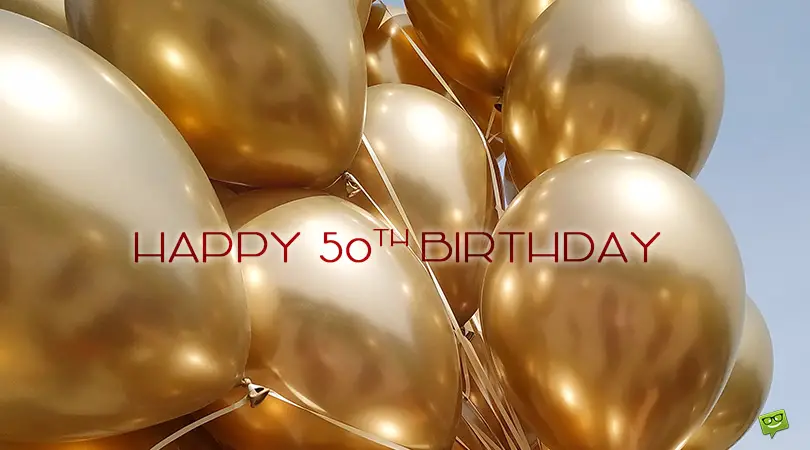 Happy 50th Birthday! | 50+50 Fun, Sweet and Inspiring Birthday Wishes