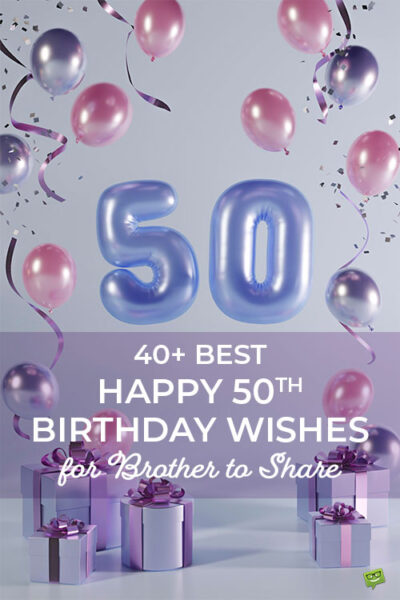 An image to save on Pinterest so you can save for later this blog post with 50th birthday wishes for brother.