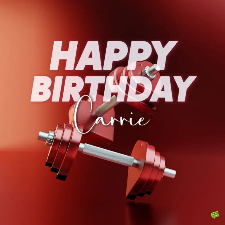 Happy Birthday, Carrie – Images and Wishes to Share with Her