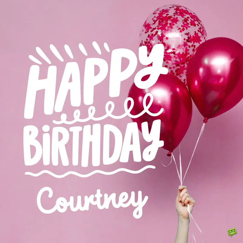 Happy Birthday, Courtney – Images and Wishes to Share