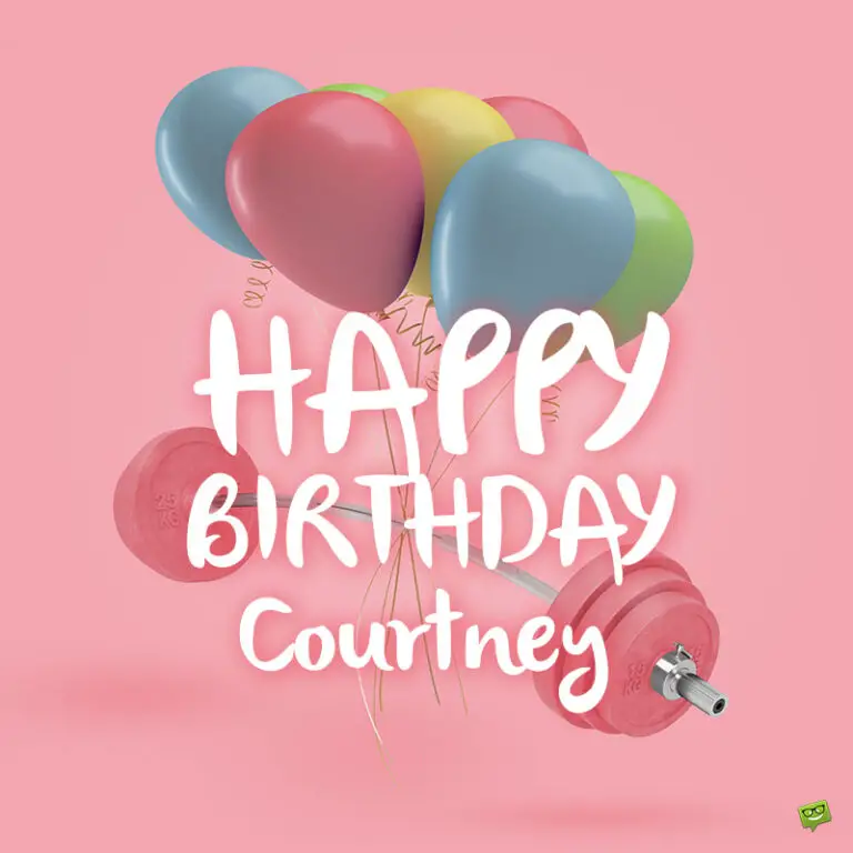 Happy Birthday, Courtney – Images And Wishes To Share