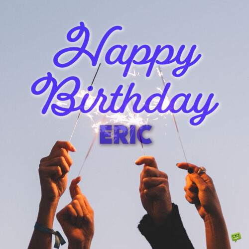 happy birthday image for Eric. | Birthday Wishes Expert happy birthday image for Eric.