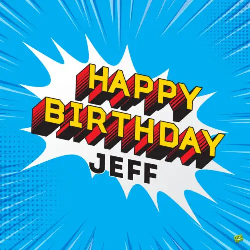 happy birthday image for Jeff. | Birthday Wishes Expert happy birthday image for Jeff.