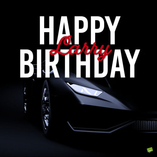 happy birthday image for Larry. | Birthday Wishes Expert happy birthday image for Larry.