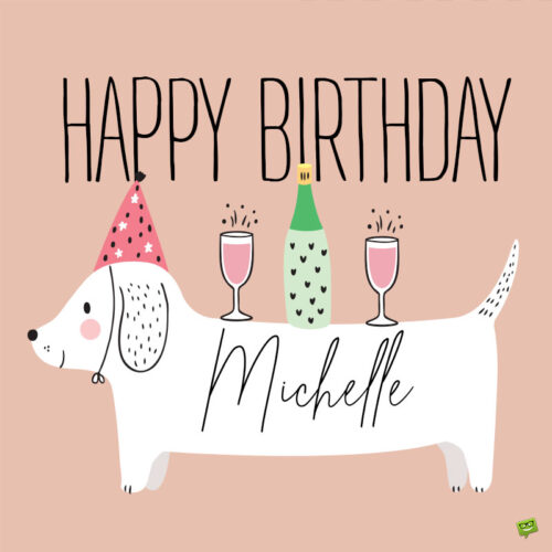 Birthday wish for Michelle on image of a dog with a champagne and two bottles on its back. | Birthday Wishes Expert