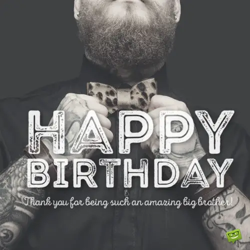Birthday wish for older brother on image with man with tattooed arms. | Birthday Wishes Expert Birthday wish for big brother.