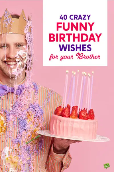 40 Crazy Funny Birthday Wishes for your Brother