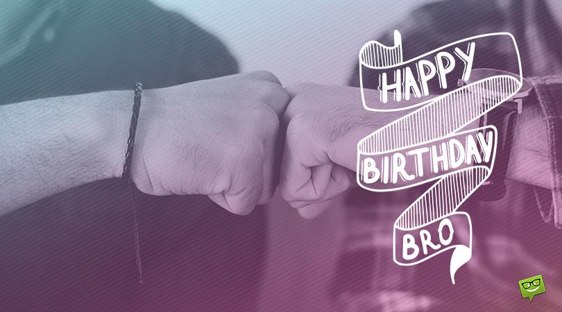 Happy Birthday, Bro! | Best 150 Birthday Wishes for your Brother