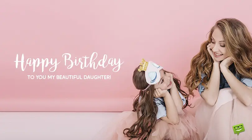 Happy Birthday, my Sweet Daughter! | Wishes for Daughters of All Ages