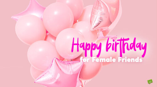 Happy birthday for female friends.
