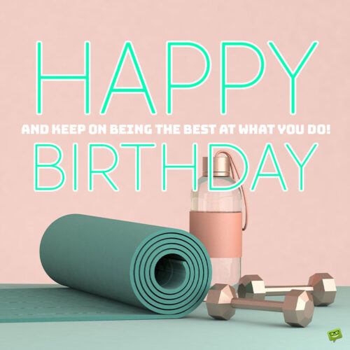 Happy birthday message for fitness friend.