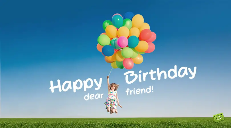 Happy Birthday wish to a friend.