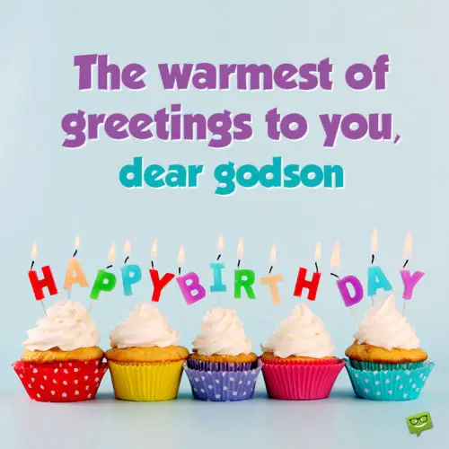 The warmest of greetings to you, dear godson.
