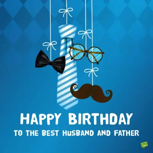 Birthday wish for husband and father.