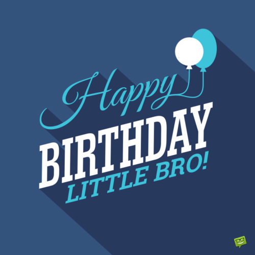 Happy birthday image for little brother to use on messages.