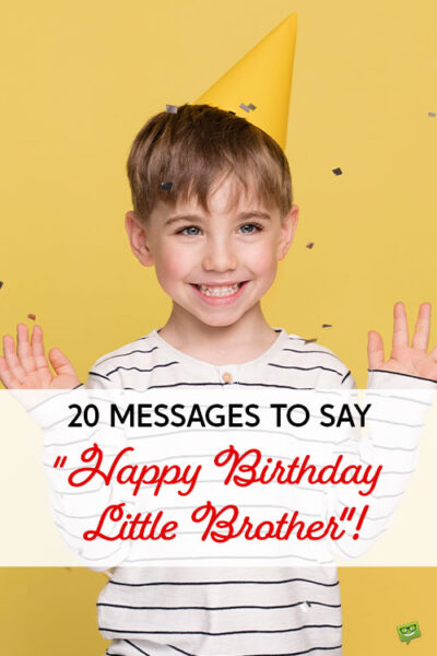 20 Messages to Say "Happy Birthday Little Brother"!