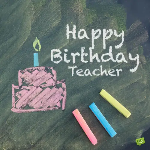 Birthday wish for teacher.