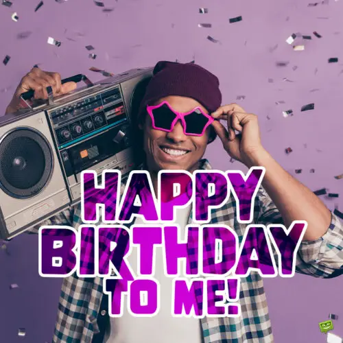 Happy birthday to me quote on image with handsome man ready to party. | Birthday Wishes Expert It's my birthday announcement to help you let people know.