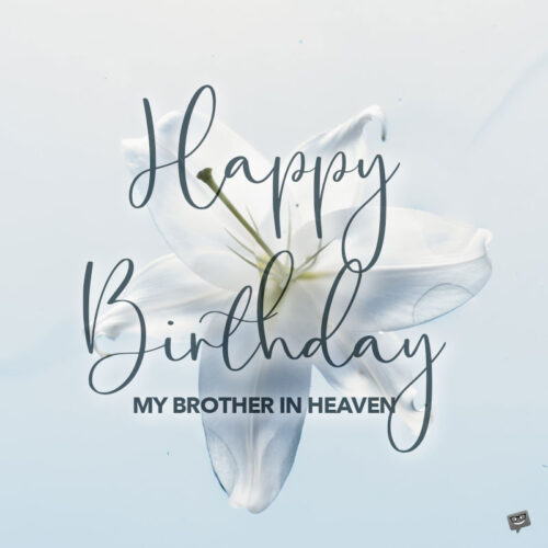 Birthday wish for brother in heaven on image with white flower.