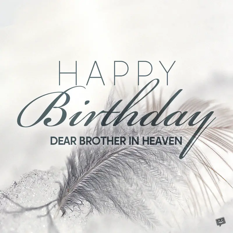 30 Happy Birthday Quotes + Wishes for my Brother in Heaven