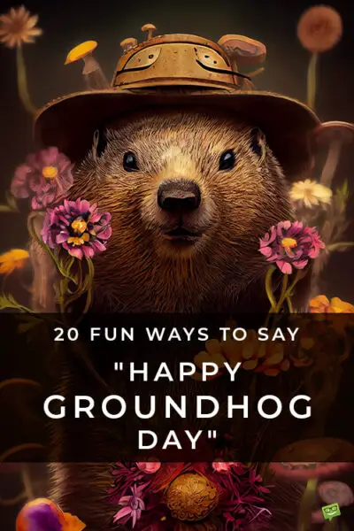 20 Fun Ways to Say "Happy Groundhog Day". Illustration of cute groundhog with a hat.