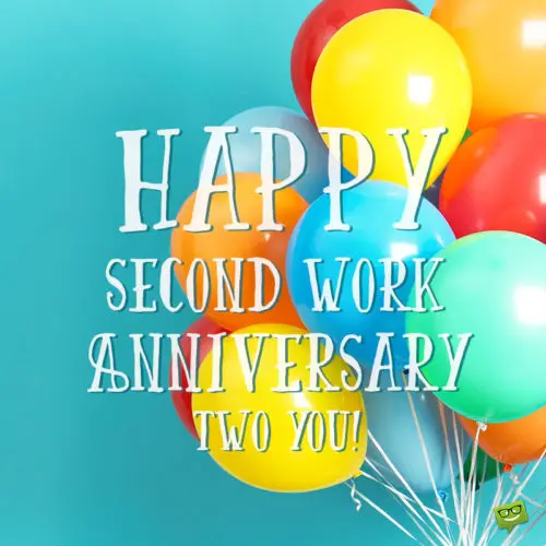 Two year work anniversary wish to send to friend or family member.