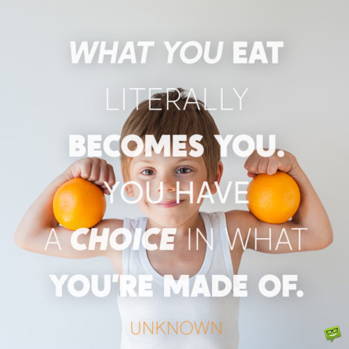 Healthy eating quote to inspire you to eat what is good for you.