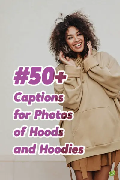 50+ Captions for Photos of Hoods and Hoodies.