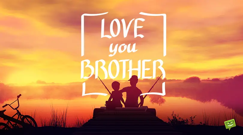 I love you message for brother.