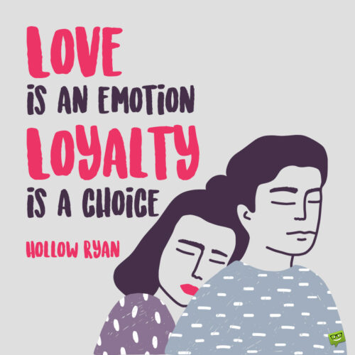 Love and loyalty quote to note and share.