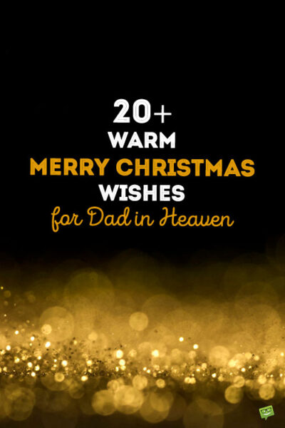 20+ Warm Merry Christmas Wishes for Dad in Heaven