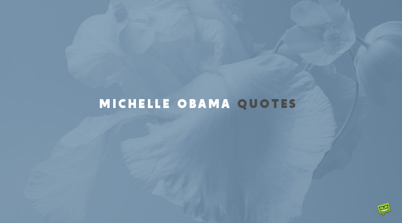 80 Michelle Obama Quotes by a FLOTUS to Remember