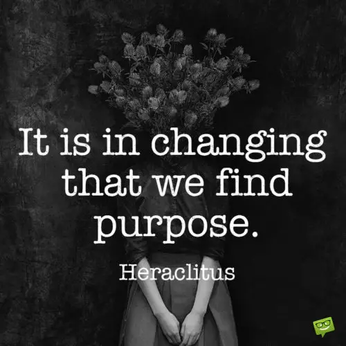 Heraclitus moving on quote to make you think.