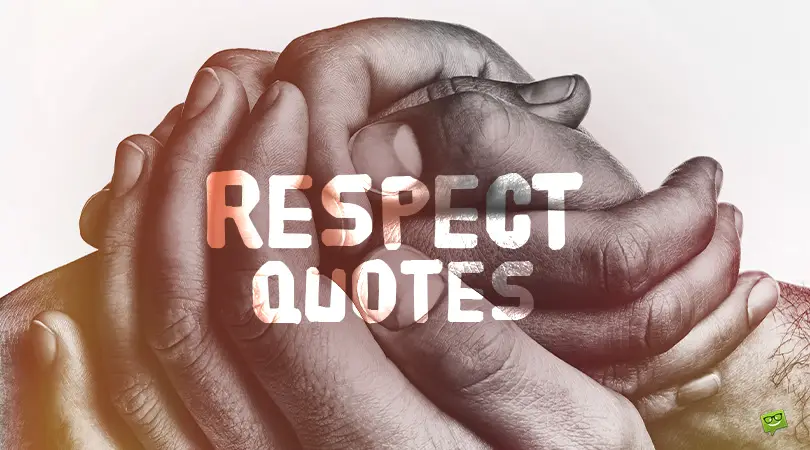 154 Respect Quotes Why Should Everyone Be Respected 154 Respect Quotes Why Should Everyone Be Respected