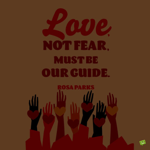 Rosa Parks quote about fear and love.