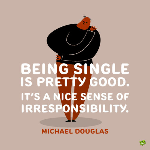 Being single quote to make you smile.