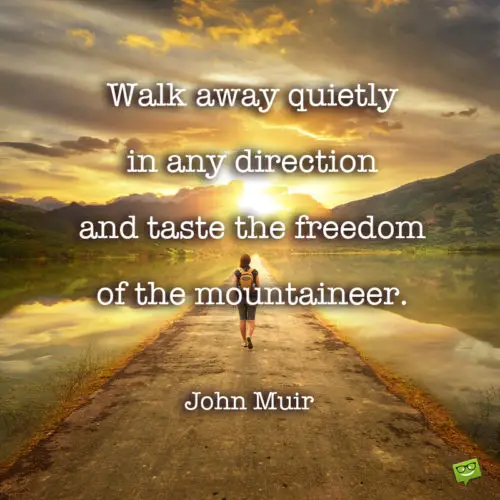 Inspirational walking quote by John Muir.