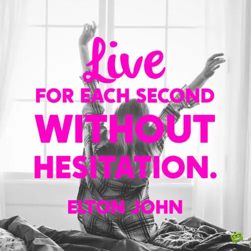 Inspirational quote by Elton John on image of a woman waking up.
