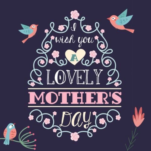 I wish you a lovely mother's day.