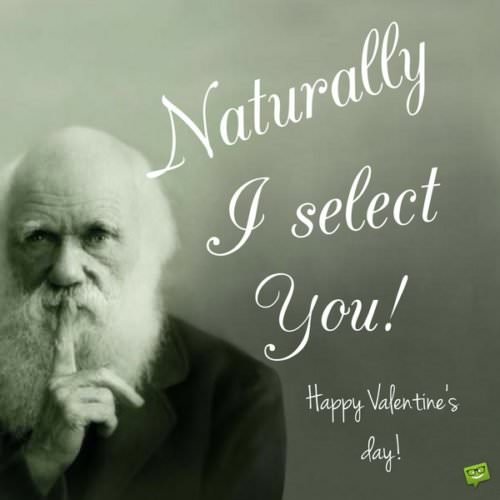 Naturally I select you! Happy Valentine's day!