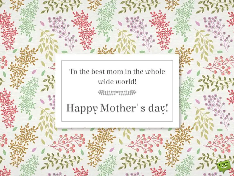 Hand drawn floral Card for Mother's day. Very Elegant. To the best mom in the whole wide world! Happy Mother's day!
