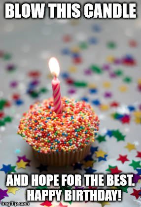 Funny birthday meme of cup cake. | Birthday Wishes Expert Blow this candle and hope for the best.