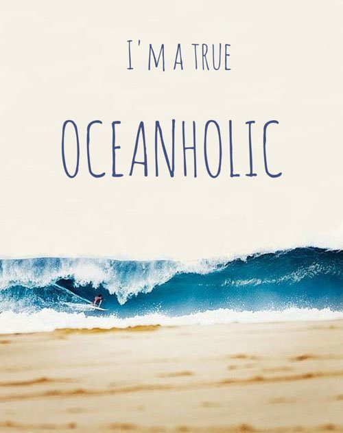 Im a true oceanholic ocean