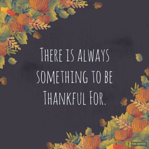 There is always something to be Thankful for.