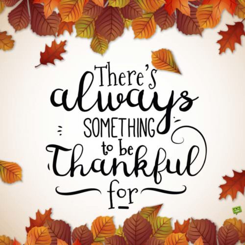 There is always something to be thankful for.