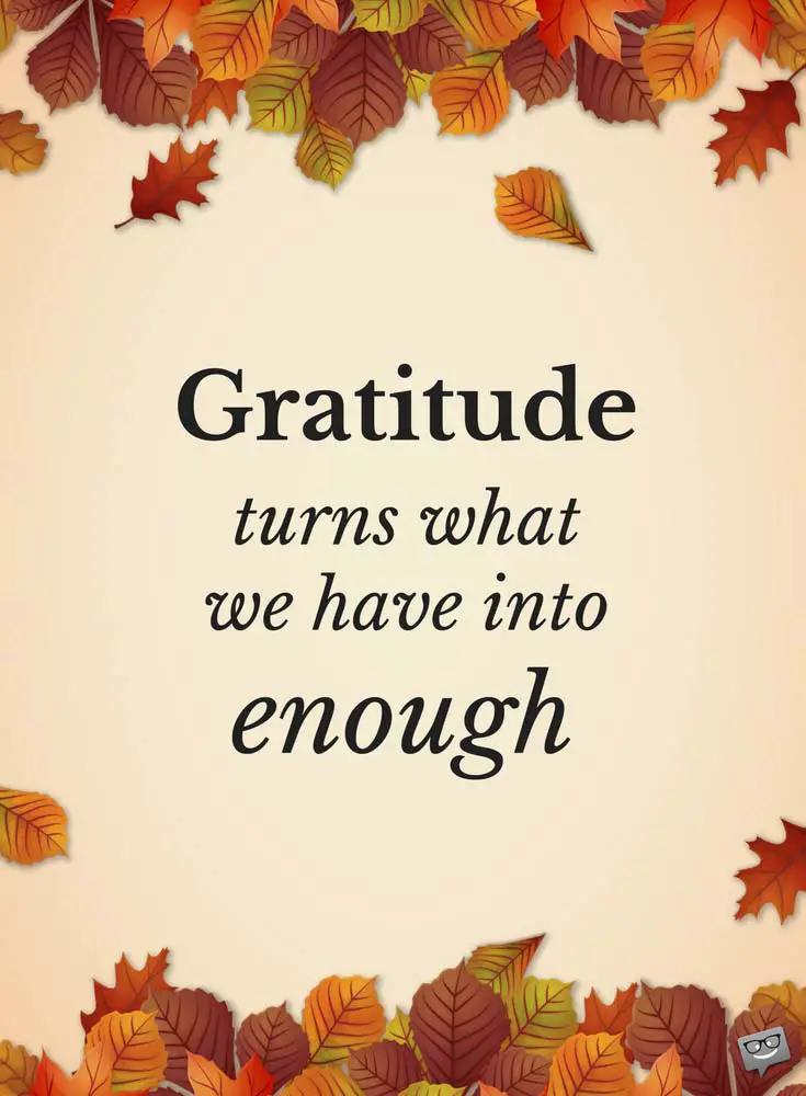 gratitude turns what we have into enough - Thanksgiving Quotes