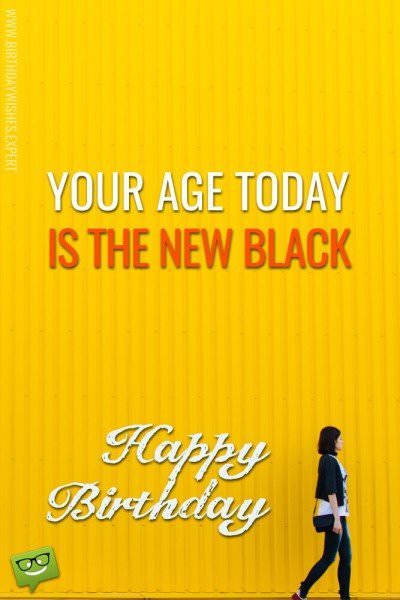 Smart birthday quote on image of girl walking in front of yellow wall. | Birthday Wishes Expert Your age today... is the new black.