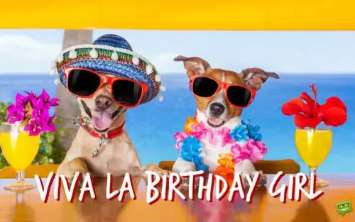 Viva la birthday girl.
