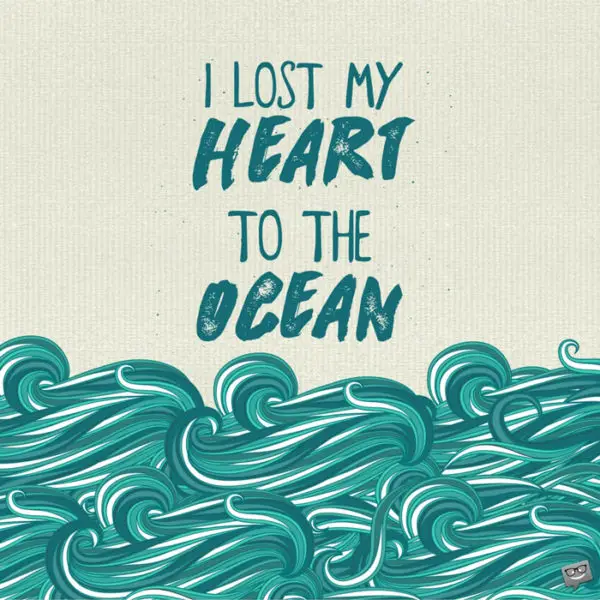 I lost my heart to the ocean.